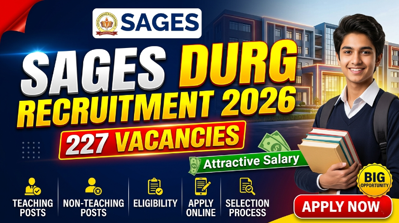 SAGES Durg Teaching and Non-Teaching Recruitment 2026 – 227 Vacancies,Apply & Eligiblities